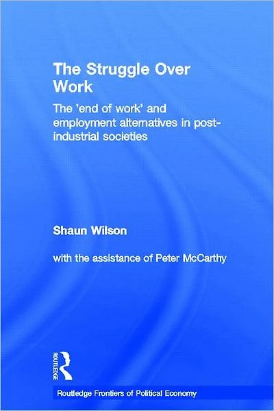 The Struggle Over Work: 'End of Work' and Employment Alternatives Post-Industrial Societies