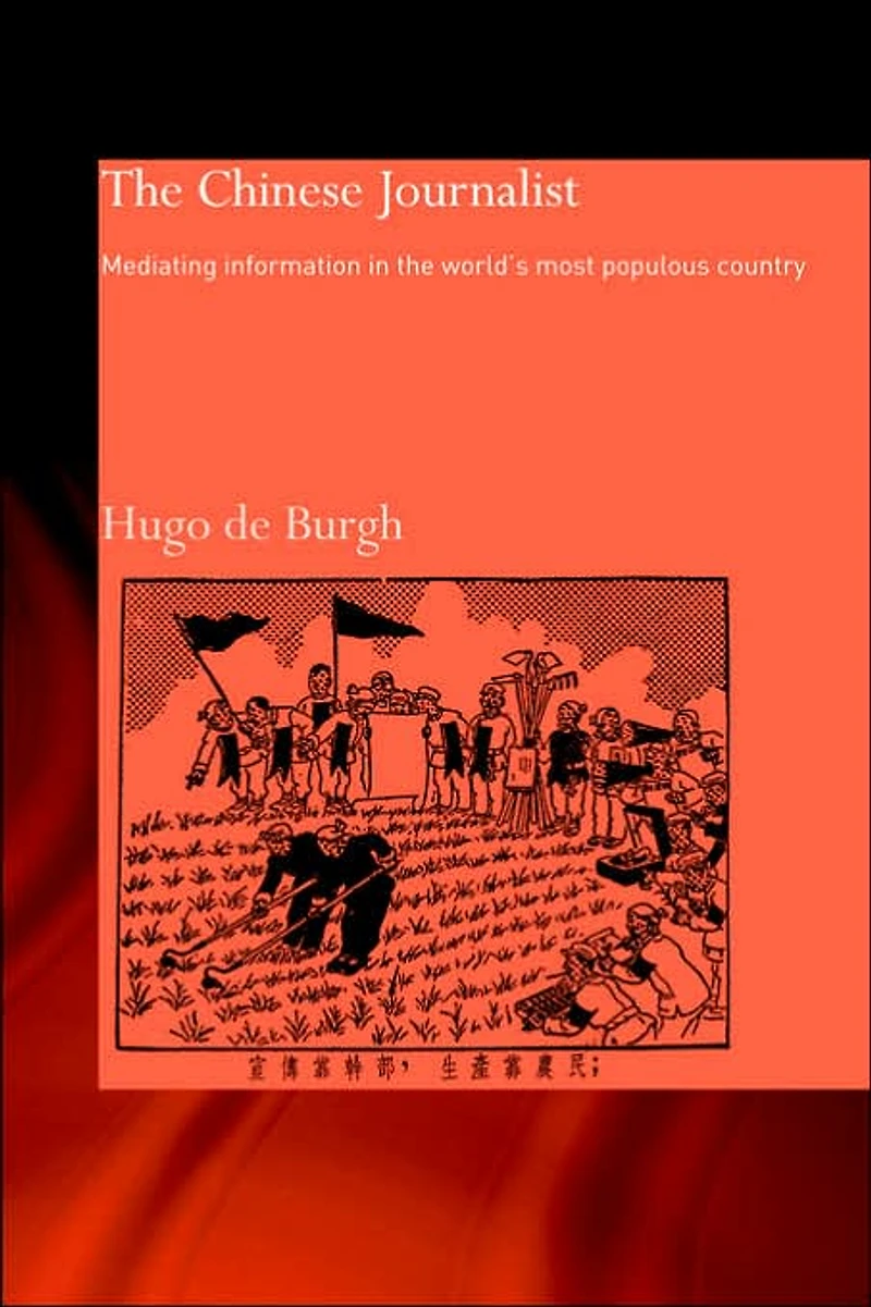 the Chinese Journalist: Mediating Information World's Most Populous Country