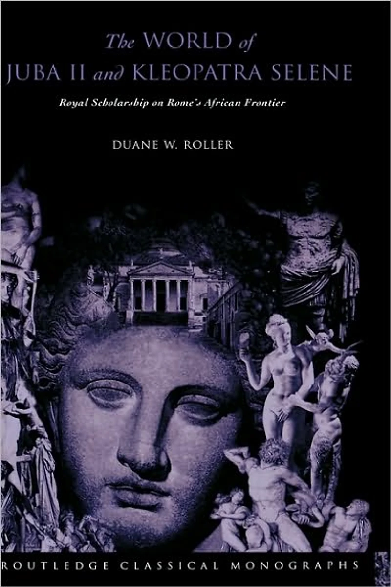 The World of Juba II and Kleopatra Selene: Royal Scholarship on Rome's African Frontier