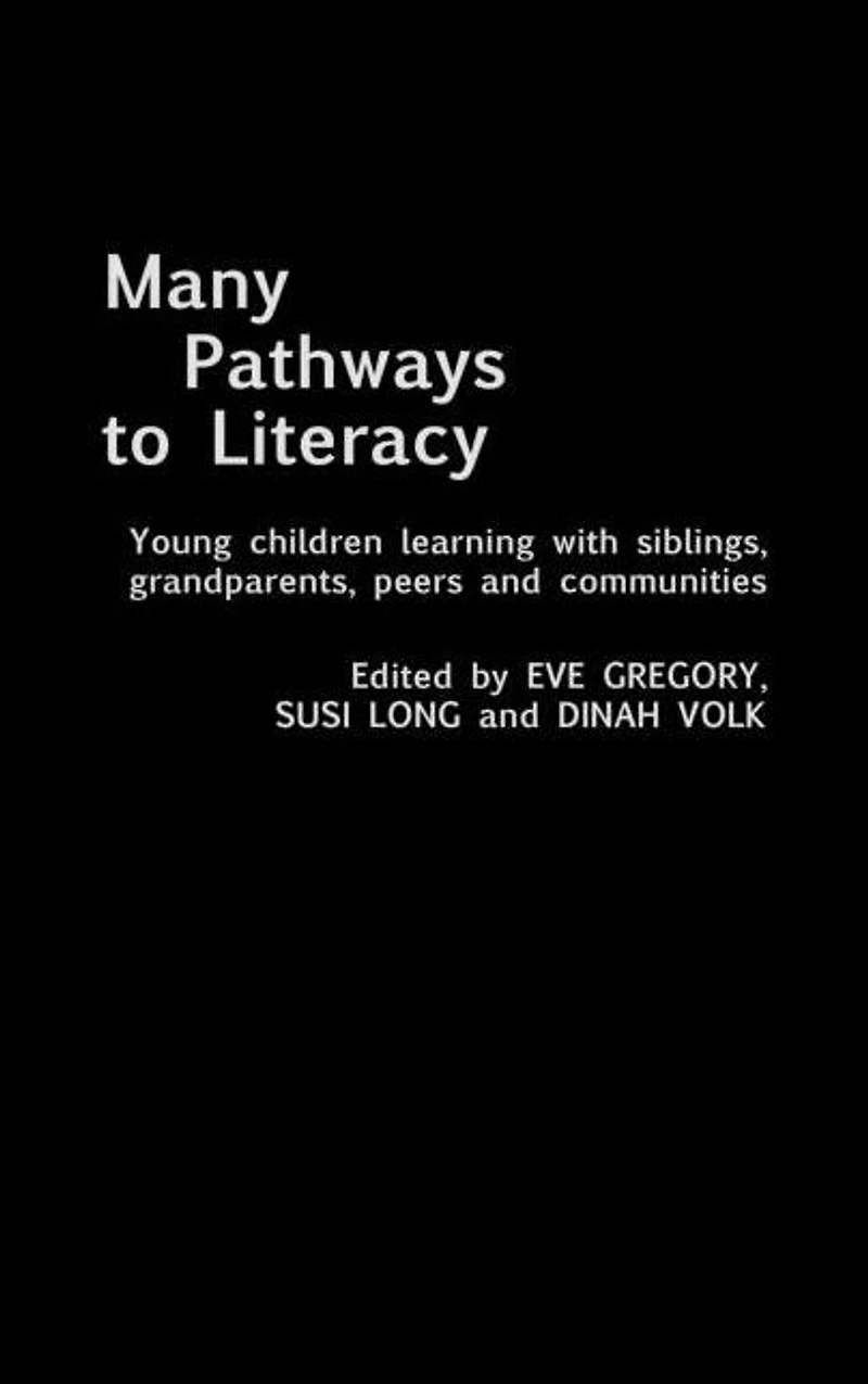 Many Pathways to Literacy: Young Children Learning with Siblings, Grandparents, Peers and Communities