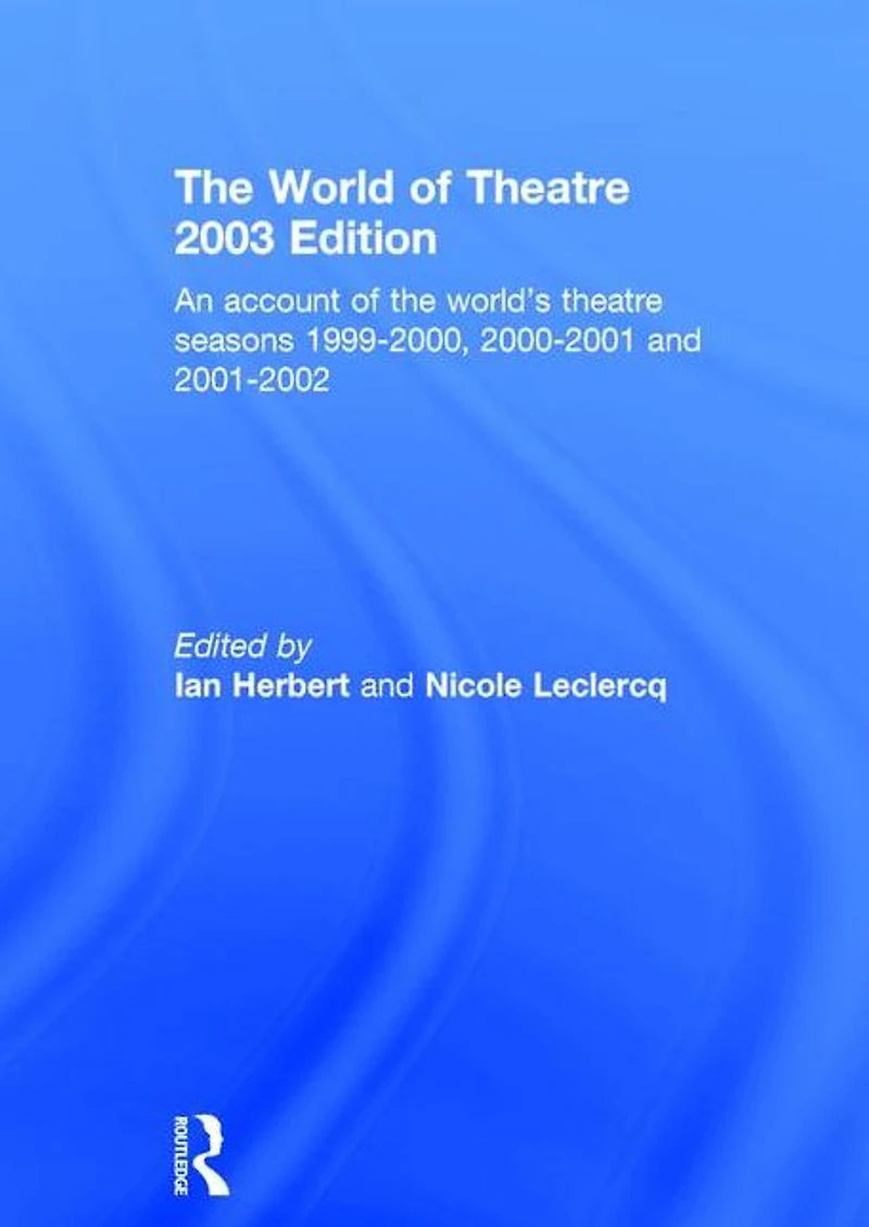 World of Theatre 2003 Edition: An Account the World's Seasons 1999-2000, 2000-2001 and 2001-2002