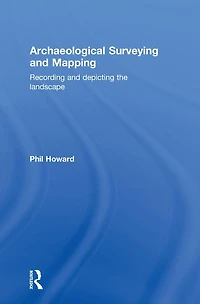 Archaeological Surveying and Mapping: Recording Depicting the Landscape