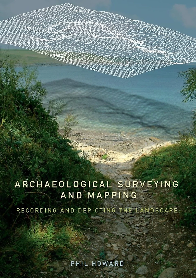 Archaeological Surveying and Mapping: Recording Depicting the Landscape