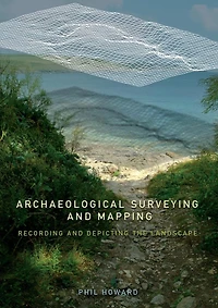 Archaeological Surveying and Mapping: Recording Depicting the Landscape