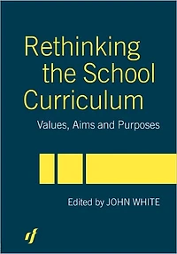 Rethinking the School Curriculum: Values, Aims and Purposes