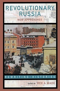 Revolutionary Russia: New Approaches to the Russian Revolution of 1917