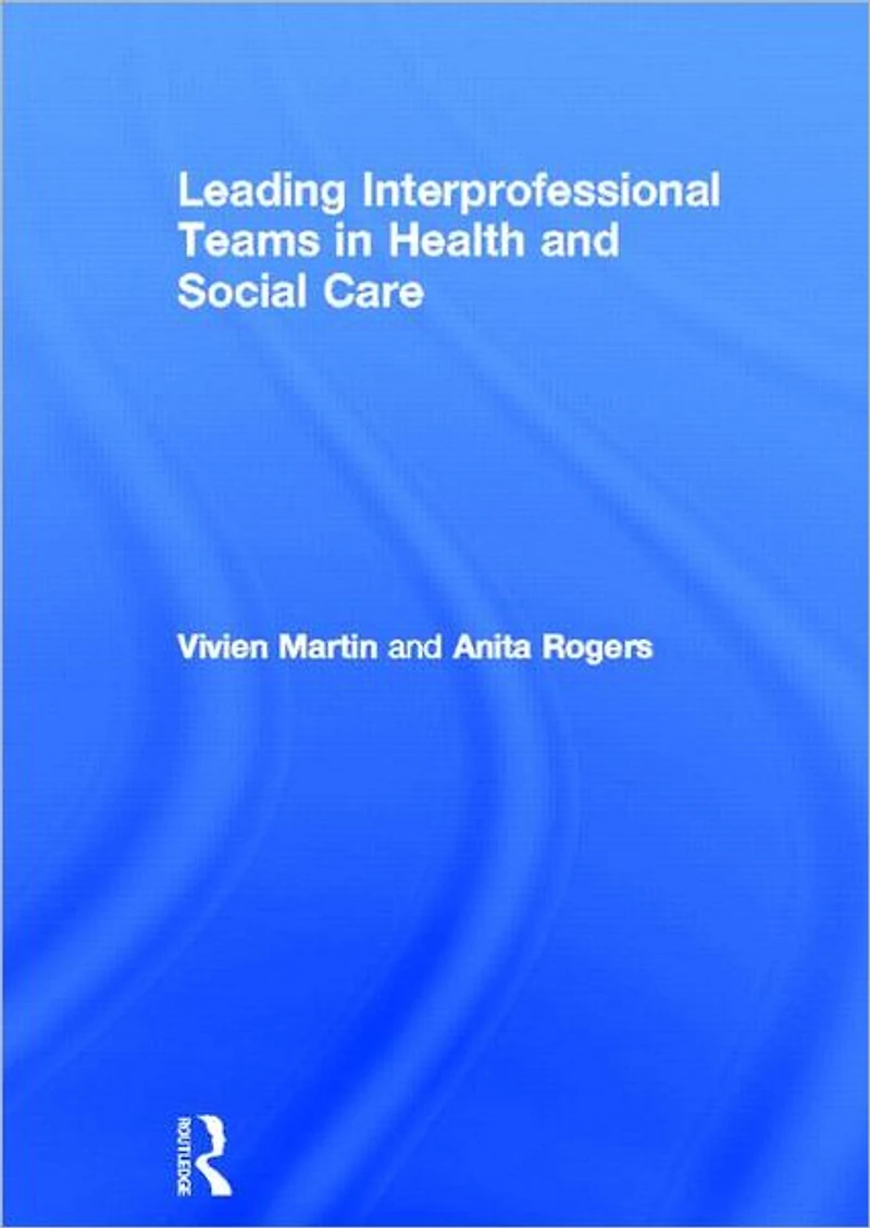 Leading Interprofessional Teams Health and Social Care
