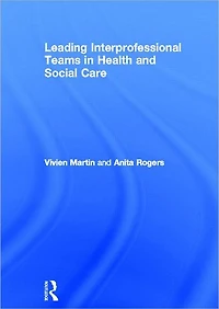 Leading Interprofessional Teams Health and Social Care