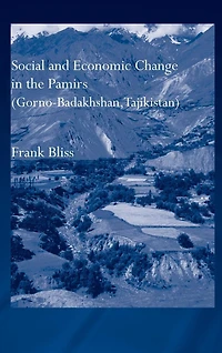 Social and Economic Change the Pamirs (Gorno-Badakhshan, Tajikistan): Translated from German by Nicola Pacult Sonia Guss with support of Tim Sharp