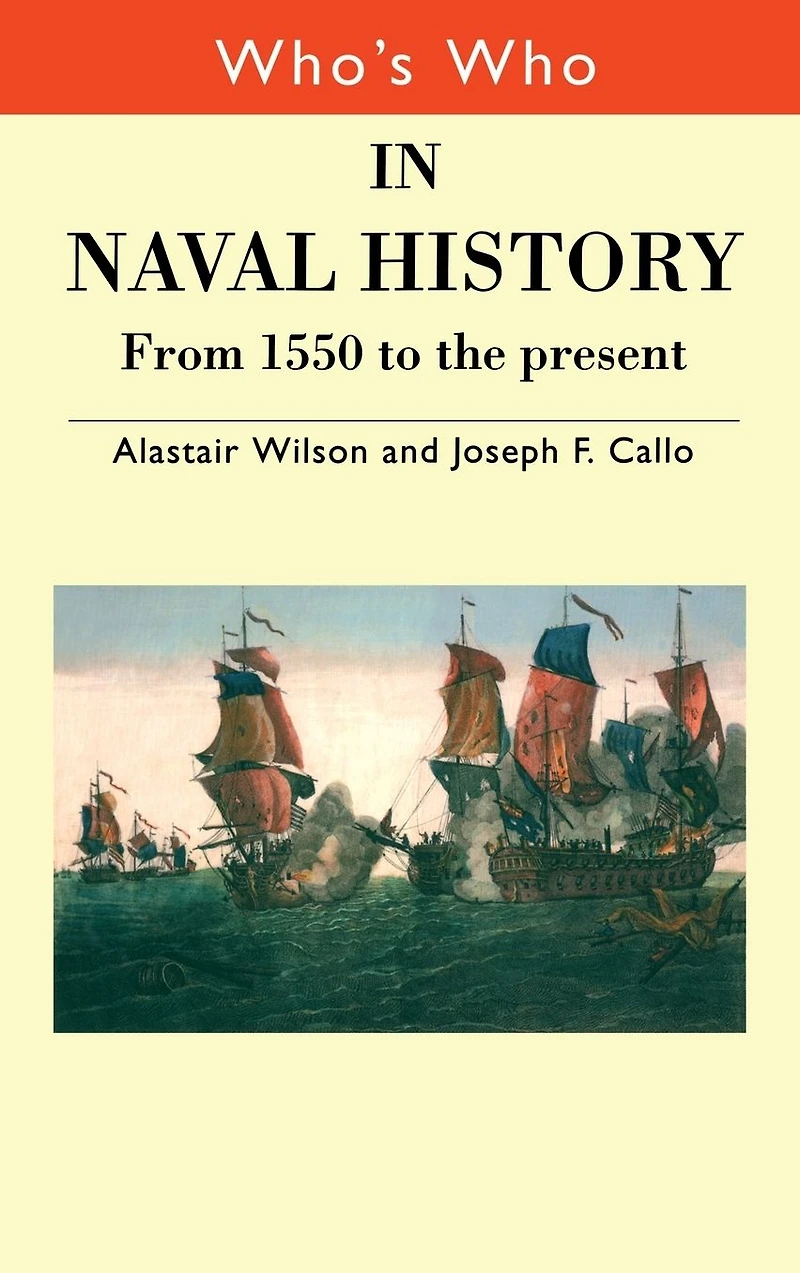 Who's Who Naval History: From 1550 to the present