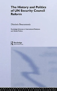 The History and Politics of UN Security Council Reform