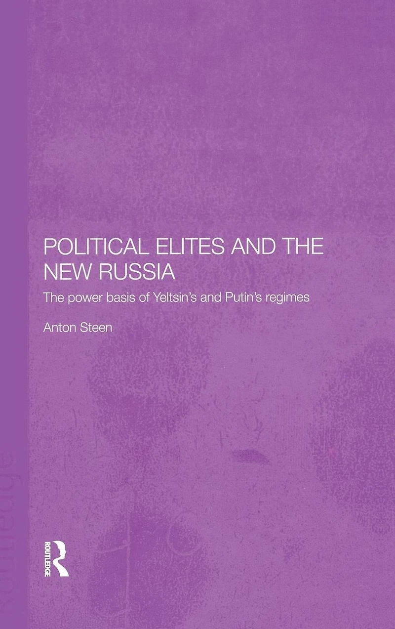Political Elites and The New Russia: Power Basis of Yeltsin's Putin's Regimes
