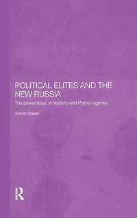 Political Elites and The New Russia: Power Basis of Yeltsin's Putin's Regimes