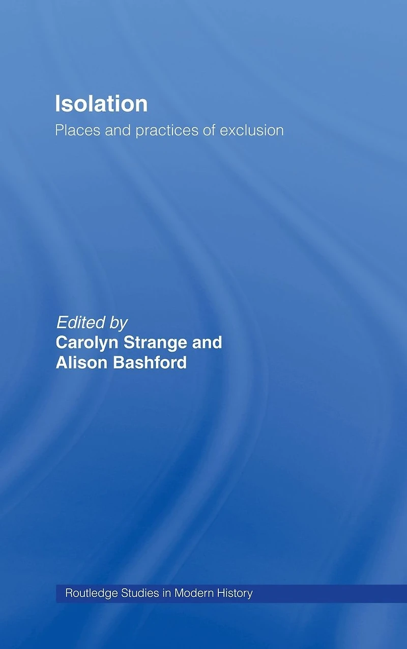 Isolation: Places and Practices of Exclusion