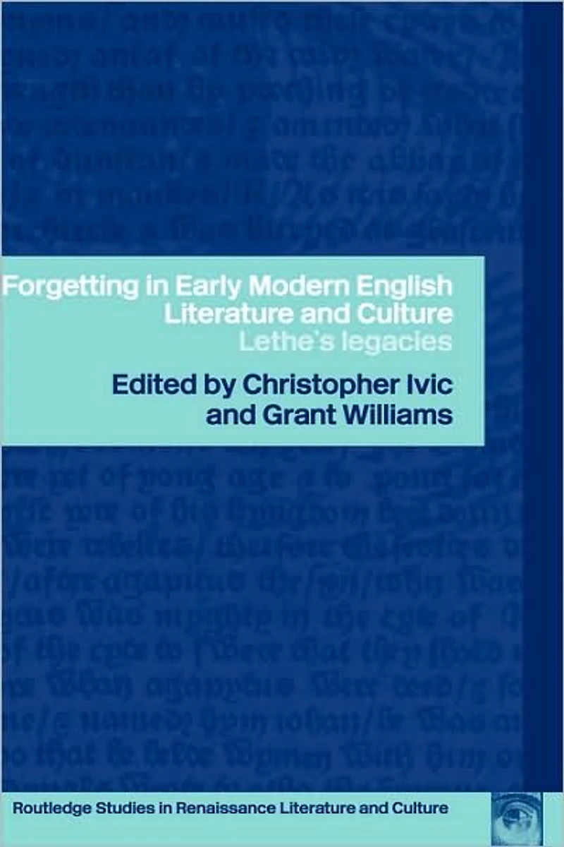 Forgetting Early Modern English Literature and Culture: Lethe's Legacy