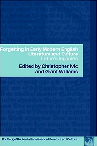 Forgetting Early Modern English Literature and Culture: Lethe's Legacy