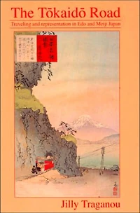 The Tôkaidô Road: Travelling and Representation Edo Meiji Japan