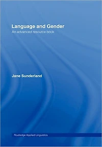 Language and Gender: An Advanced Resource Book