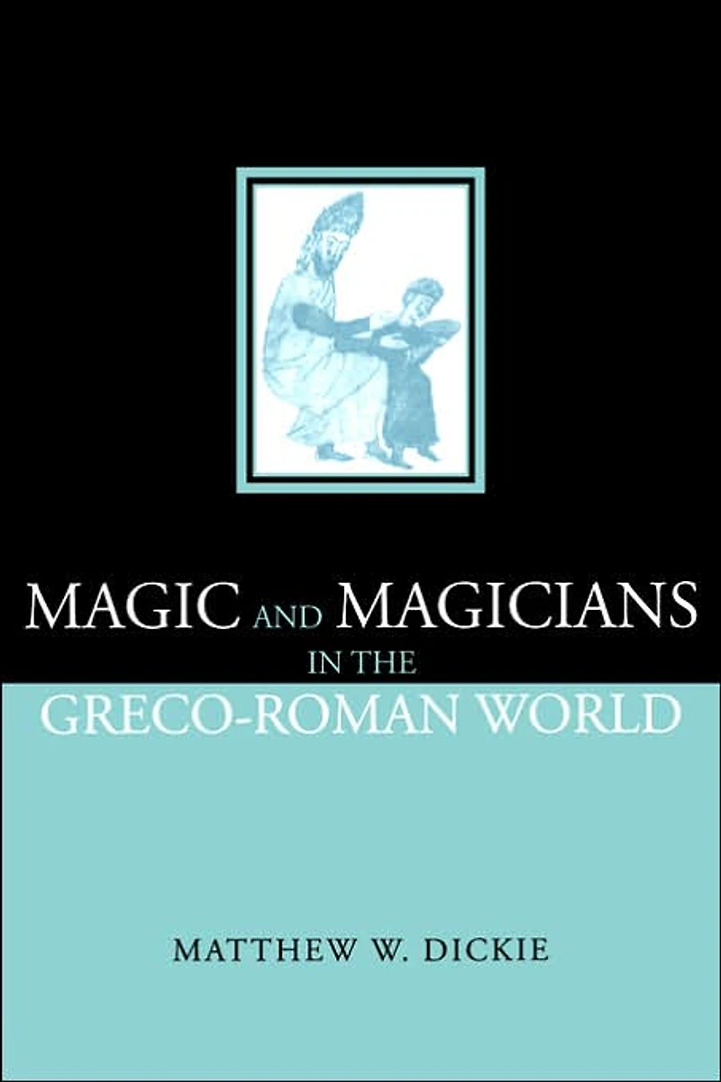 Magic and Magicians the Greco-Roman World