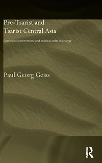 Pre-tsarist and Tsarist Central Asia: Communal Commitment Political Order Change