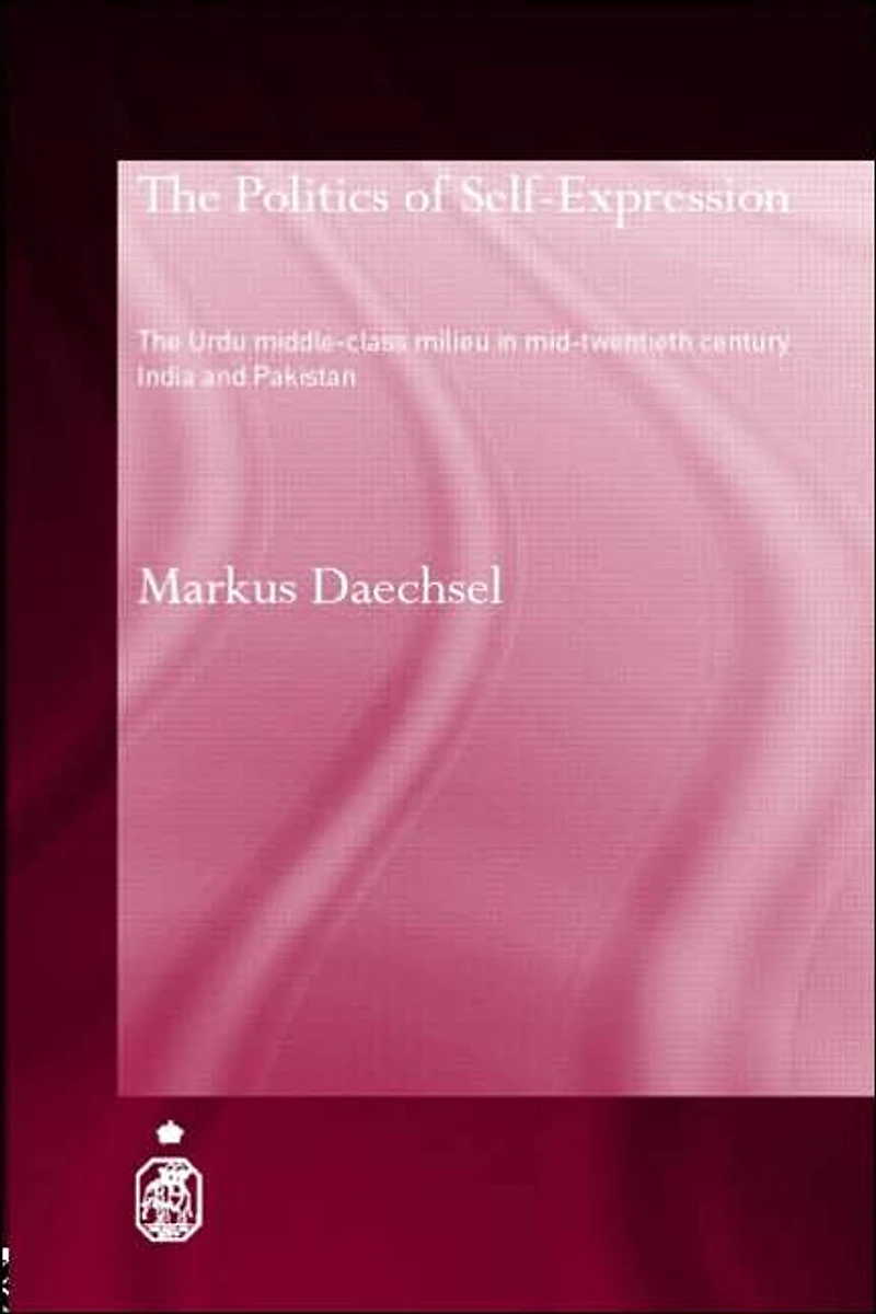 The Politics of Self-Expression: Urdu Middleclass Milieu Mid-Twentieth Century India and Pakistan