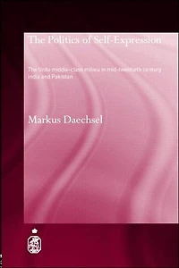 The Politics of Self-Expression: Urdu Middleclass Milieu Mid-Twentieth Century India and Pakistan