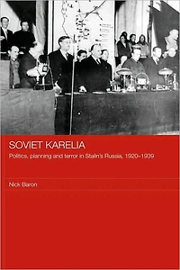 Soviet Karelia: Politics, Planning and Terror Stalin's Russia, 1920-1939