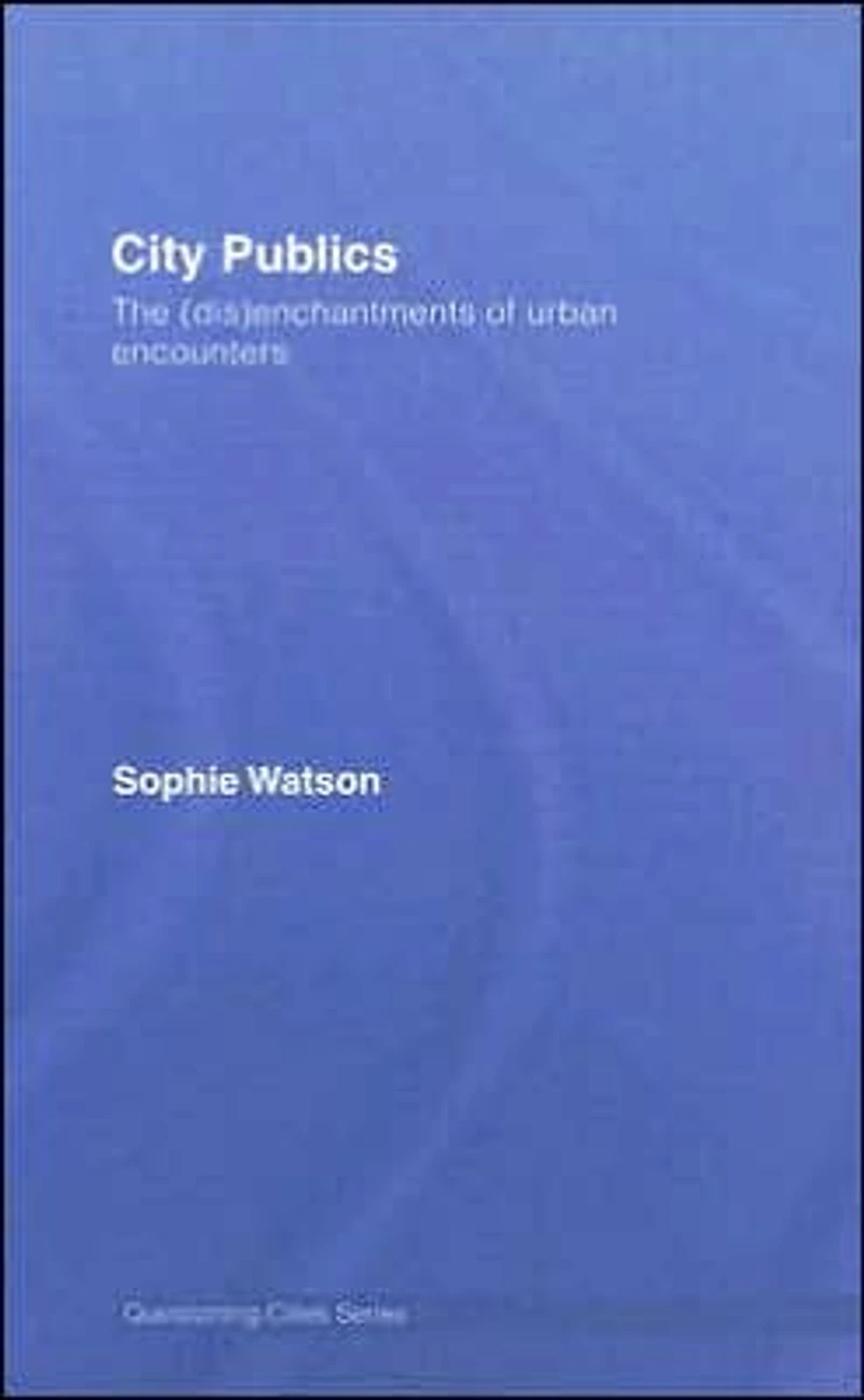 City Publics: The (Dis)enchantments of Urban Encounters
