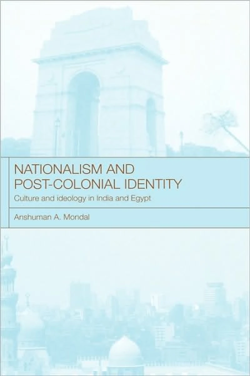 Nationalism and Post-Colonial Identity: Culture Ideology India Egypt