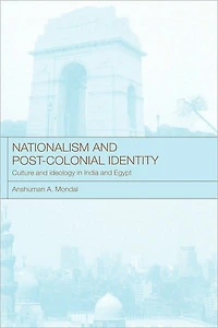 Nationalism and Post-Colonial Identity: Culture Ideology India Egypt