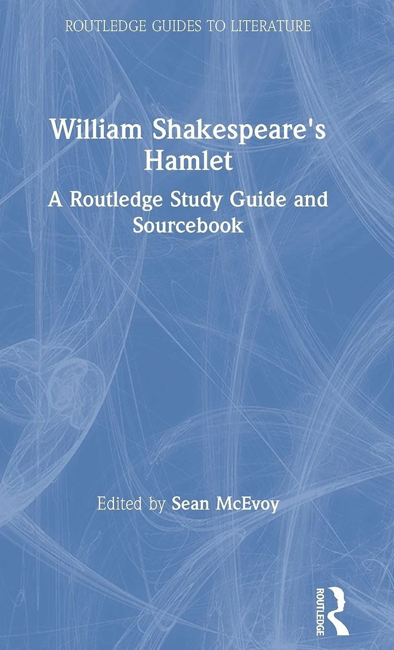 William Shakespeare's Hamlet: A Routledge Study Guide and Sourcebook