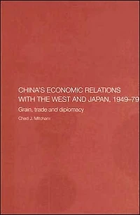 China's Economic Relations with the West and Japan, 1949-1979: Grain, Trade Diplomacy