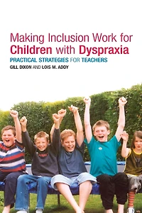 Making Inclusion Work for Children with Dyspraxia: Practical Strategies Teachers