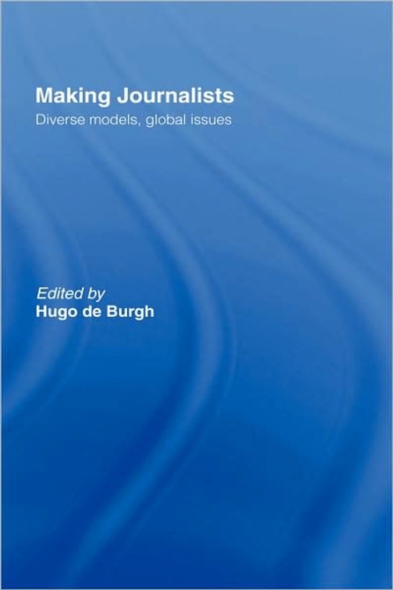 Making Journalists: Diverse Models, Global Issues