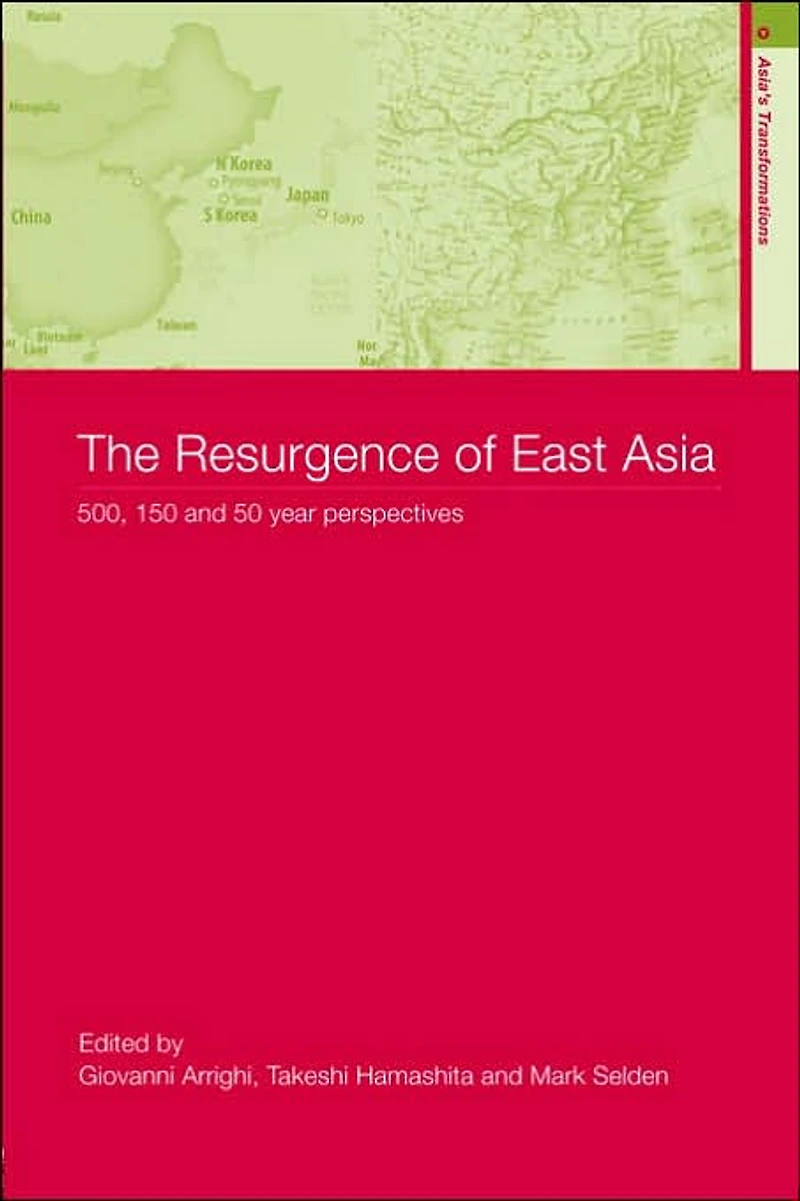 The Resurgence of East Asia: 500, 150 and 50 Year Perspectives