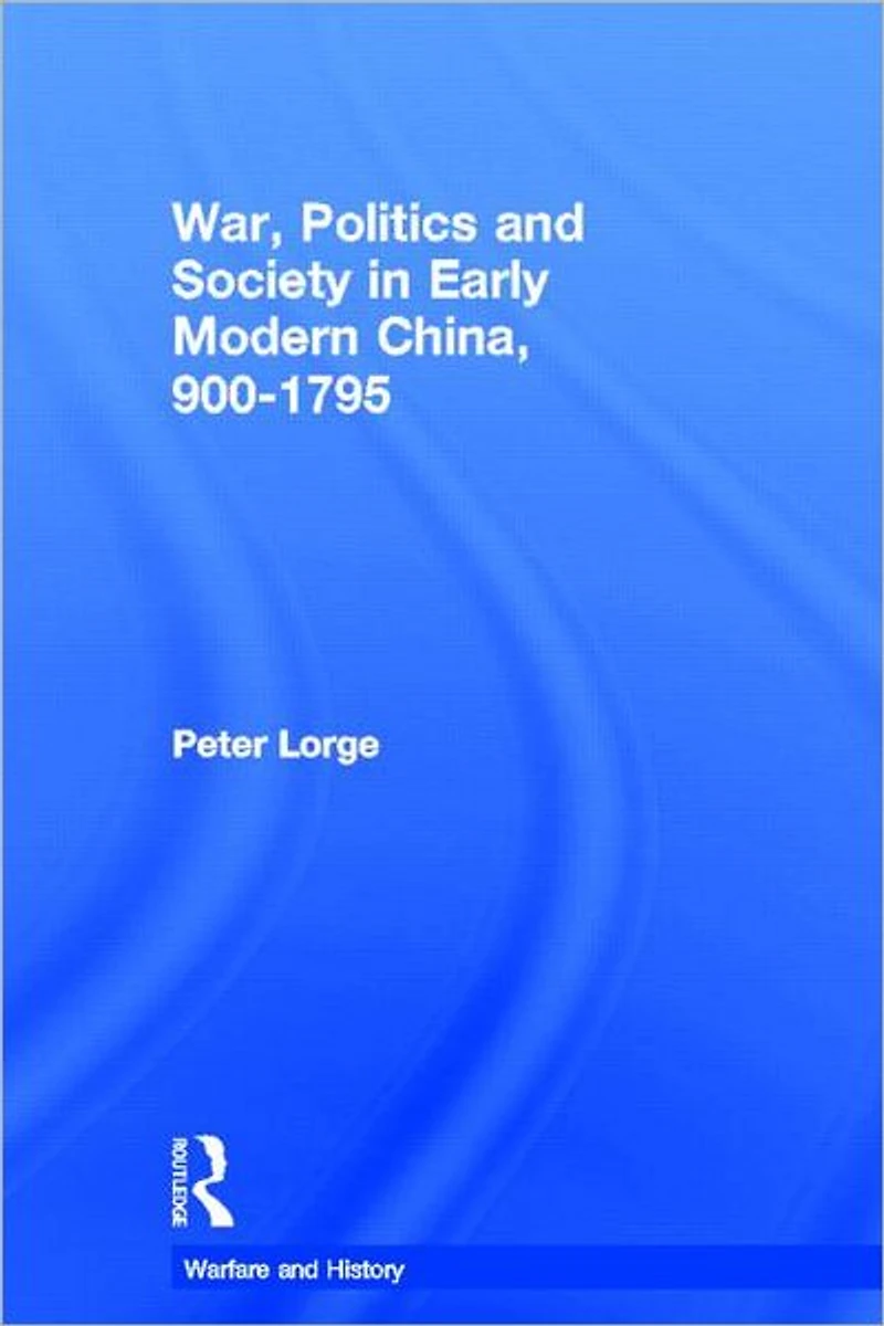 War, Politics and Society Early Modern China, 900-1795