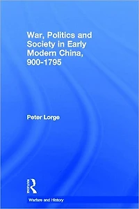 War, Politics and Society Early Modern China, 900-1795