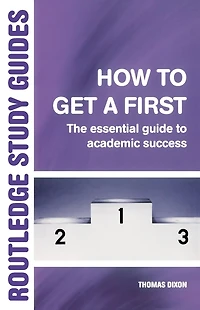 How to Get a First: The Essential Guide Academic Success
