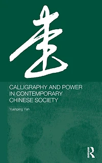 Calligraphy and Power Contemporary Chinese Society