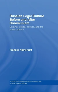 Russian Legal Culture Before and After Communism: Criminal Justice, Politics the Public Sphere