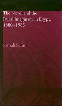 the Novel and Rural Imaginary Egypt, 1880-1985