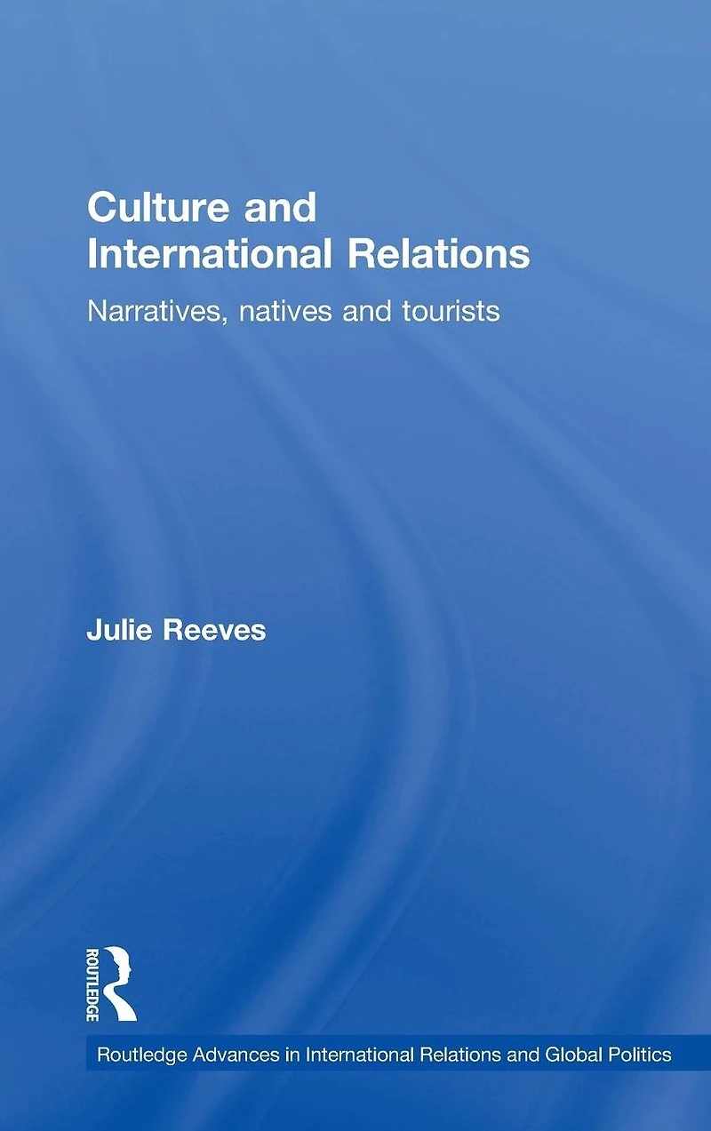 Culture and International Relations: Narratives, Natives Tourists
