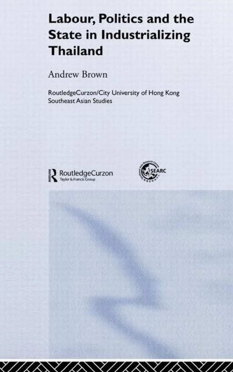 Labour, Politics and the State Industrialising Thailand