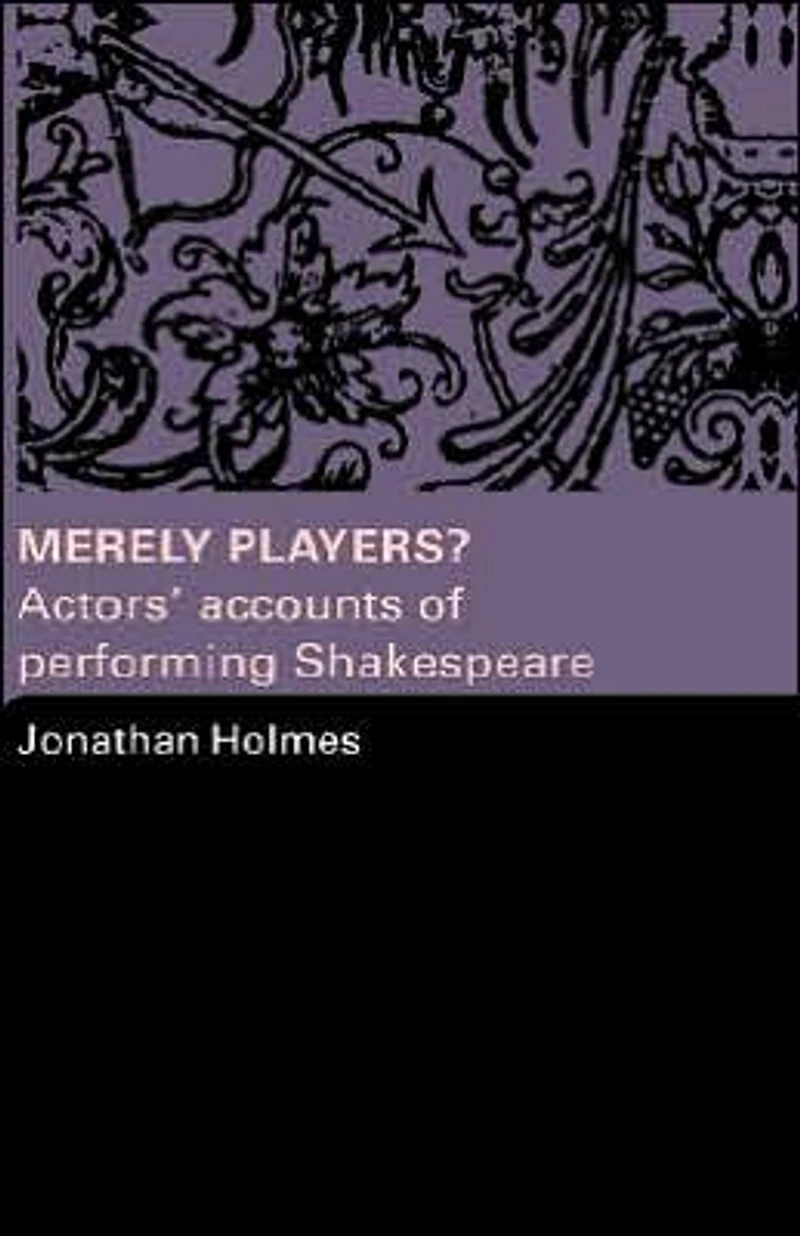 Merely Players?: Actors' Accounts of Performing Shakespeare