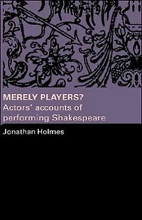 Merely Players?: Actors' Accounts of Performing Shakespeare