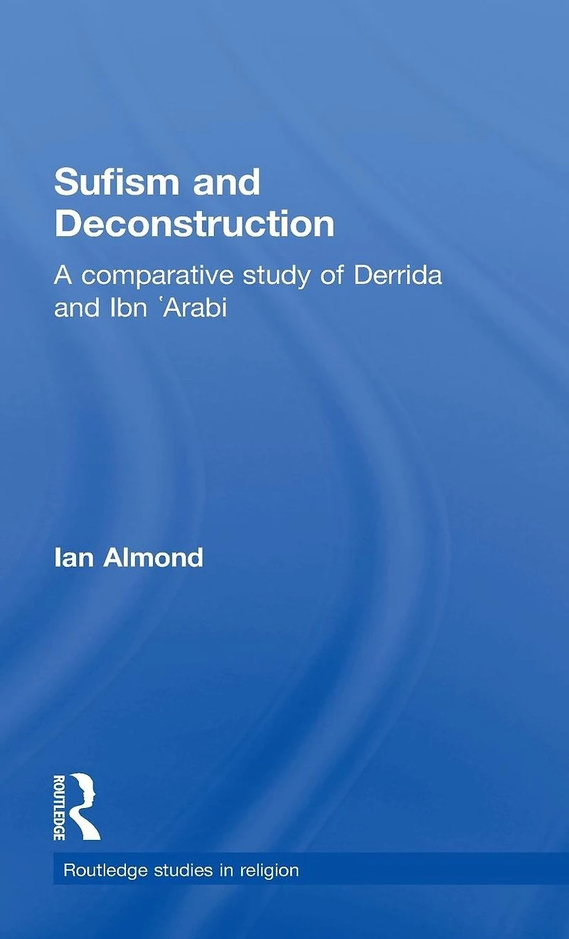 Sufism and Deconstruction: A Comparative Study of Derrida Ibn 'Arabi