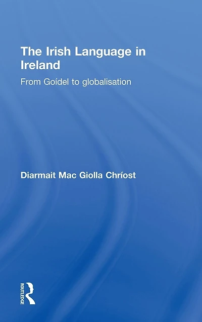 The Irish Language Ireland: From Goídel to Globalisation