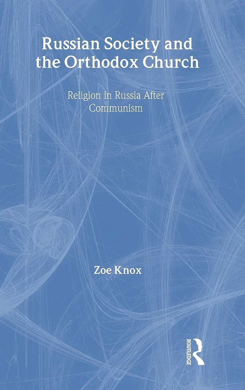 Russian Society and the Orthodox Church: Religion Russia after Communism