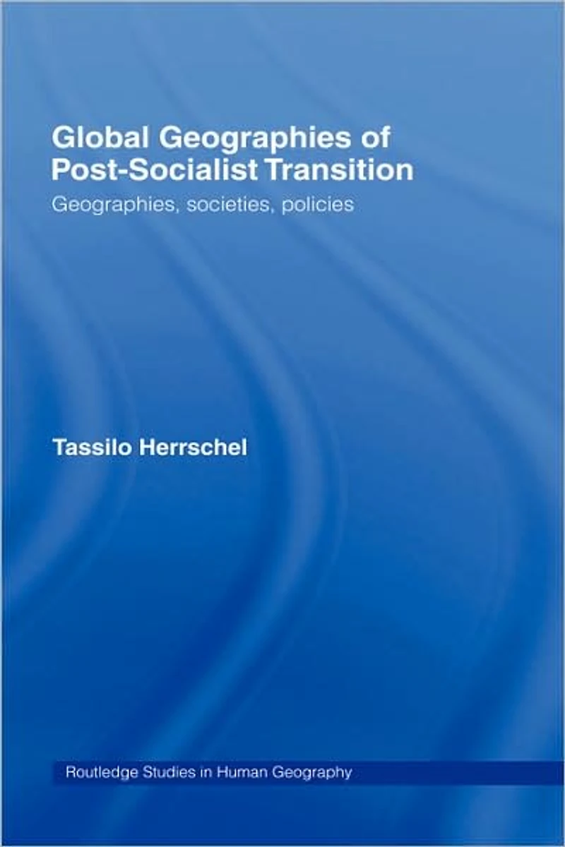 Global Geographies of Post-Socialist Transition: Geographies, societies, policies