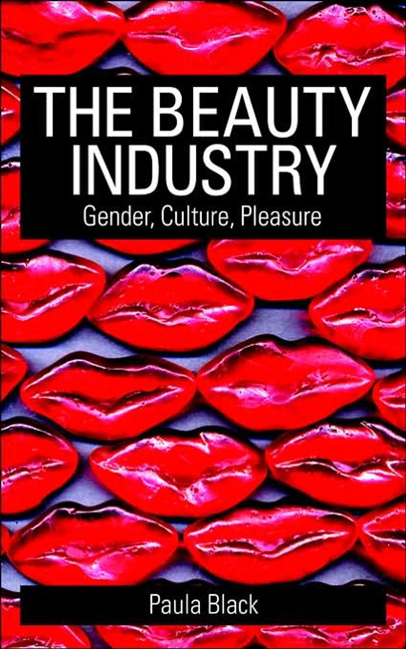 The Beauty Industry: Gender, Culture, Pleasure